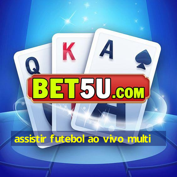 assistir futebol ao vivo multi